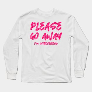 Please go away I'm introverting Long Sleeve T-Shirt